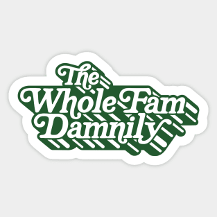 The Whole Fam Damnily Sticker